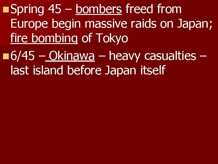 n Spring 45 – bombers freed from Europe begin massive raids on Japan; fire