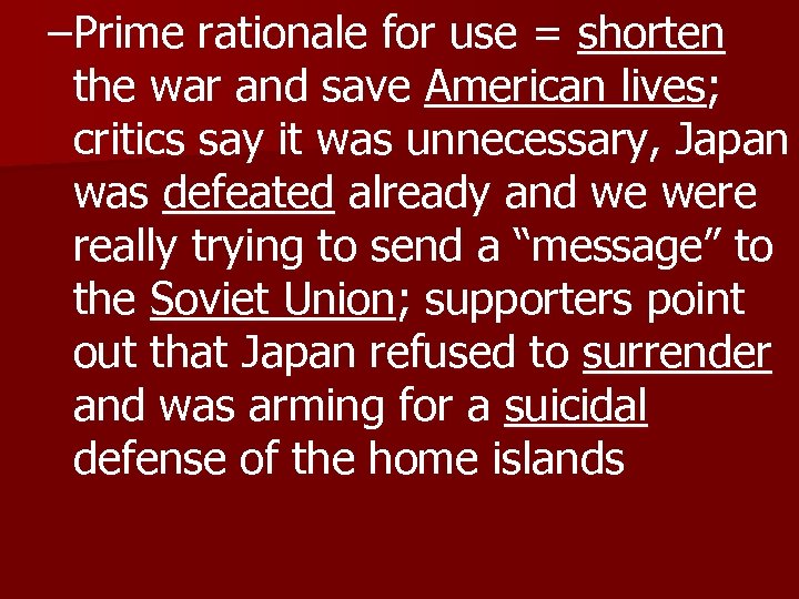 –Prime rationale for use = shorten the war and save American lives; critics say