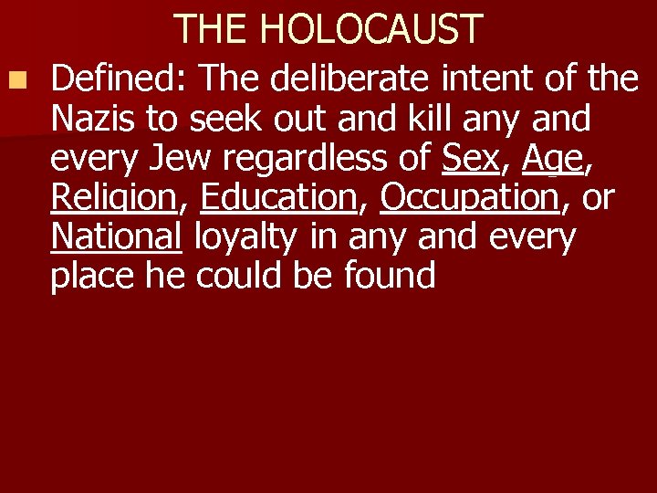 THE HOLOCAUST n Defined: The deliberate intent of the Nazis to seek out and