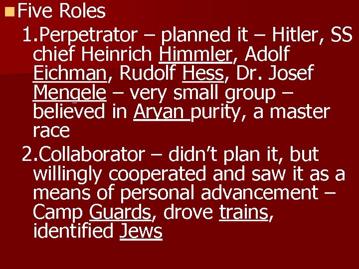 n Five Roles 1. Perpetrator – planned it – Hitler, SS chief Heinrich Himmler,