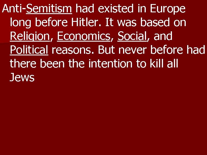 Anti-Semitism had existed in Europe long before Hitler. It was based on Religion, Economics,