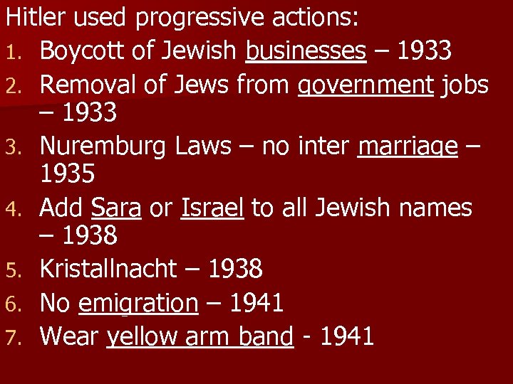 Hitler used progressive actions: 1. Boycott of Jewish businesses – 1933 2. Removal of