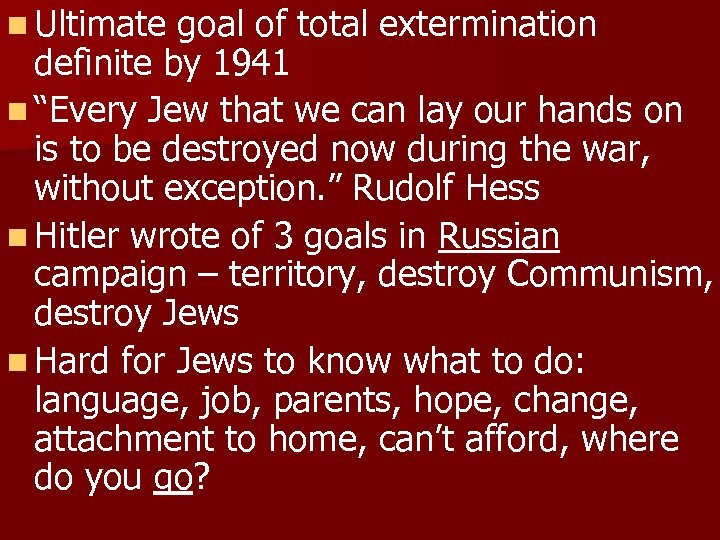 n Ultimate goal of total extermination definite by 1941 n “Every Jew that we