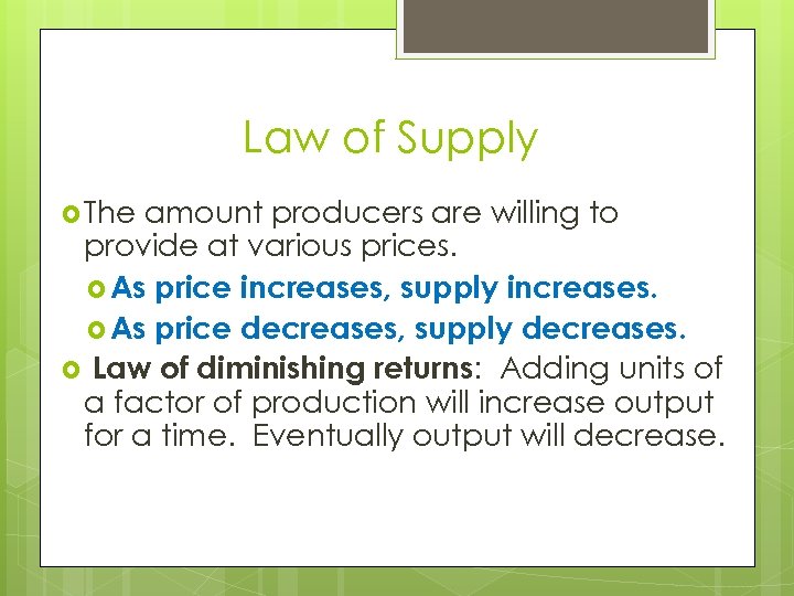 Law of Supply The amount producers are willing to provide at various prices. As