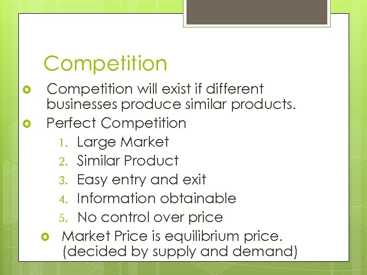 Competition will exist if different businesses produce similar products. Perfect Competition 1. Large Market