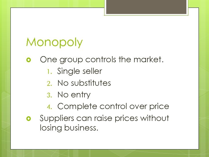 Monopoly One group controls the market. 1. Single seller 2. No substitutes 3. No