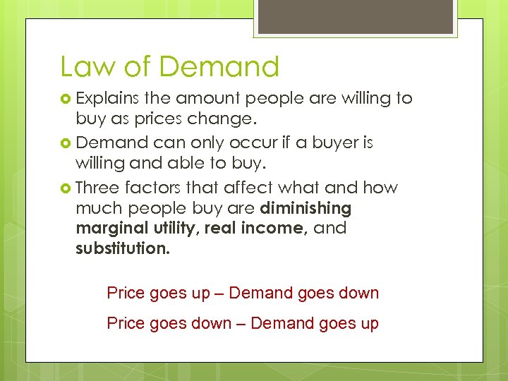 Law of Demand Explains the amount people are willing to buy as prices change.