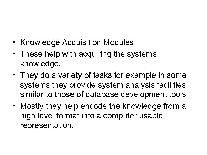  • Knowledge Acquisition Modules • These help with acquiring the systems knowledge. •