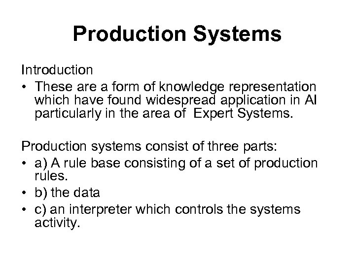 Production Systems Introduction • These are a form of knowledge representation which have found