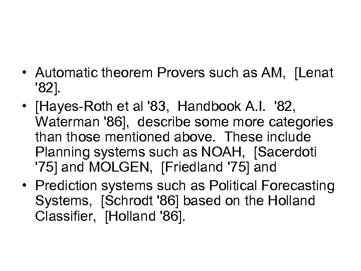  • Automatic theorem Provers such as AM, [Lenat '82]. • [Hayes-Roth et al