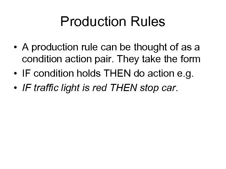 Production Rules • A production rule can be thought of as a condition action