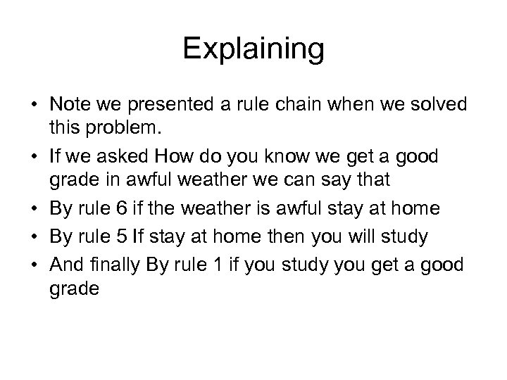 Explaining • Note we presented a rule chain when we solved this problem. •