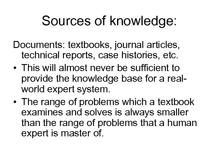 Sources of knowledge: Documents: textbooks, journal articles, technical reports, case histories, etc. • This