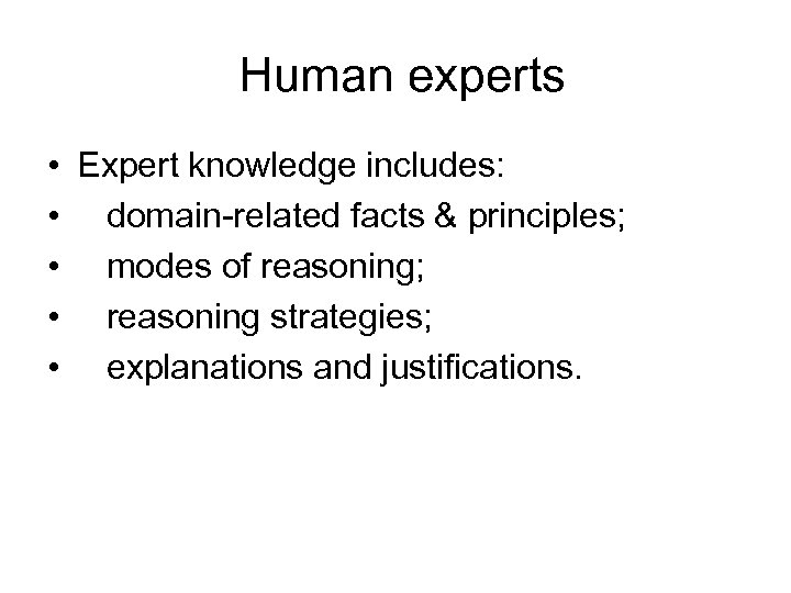 Human experts • Expert knowledge includes: • domain-related facts & principles; • modes of