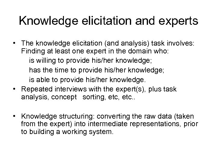 Knowledge elicitation and experts • The knowledge elicitation (and analysis) task involves: Finding at