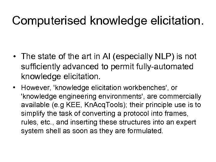 Computerised knowledge elicitation. • The state of the art in AI (especially NLP) is