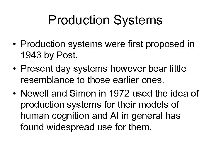 Production Systems • Production systems were first proposed in 1943 by Post. • Present