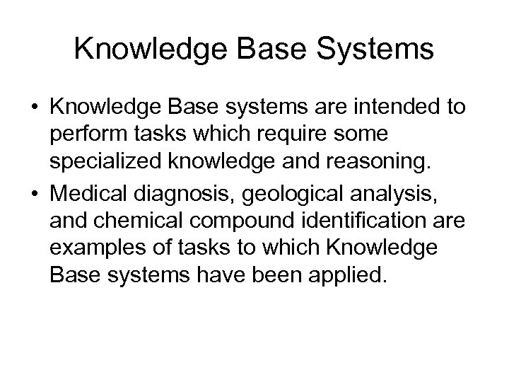 Knowledge Base Systems • Knowledge Base systems are intended to perform tasks which require