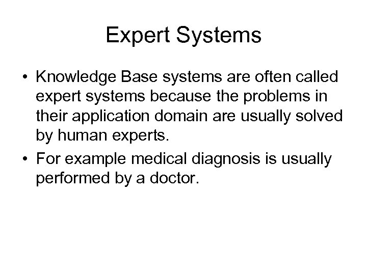 Expert Systems • Knowledge Base systems are often called expert systems because the problems