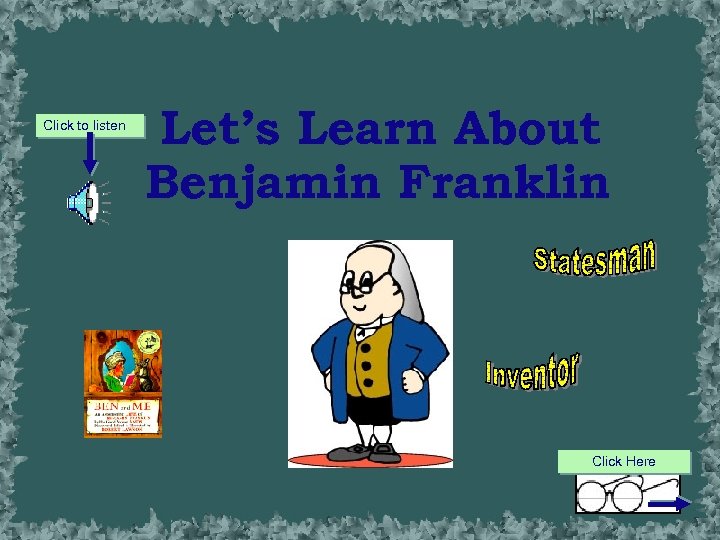Click to listen Let’s Learn About Benjamin Franklin Click Here 