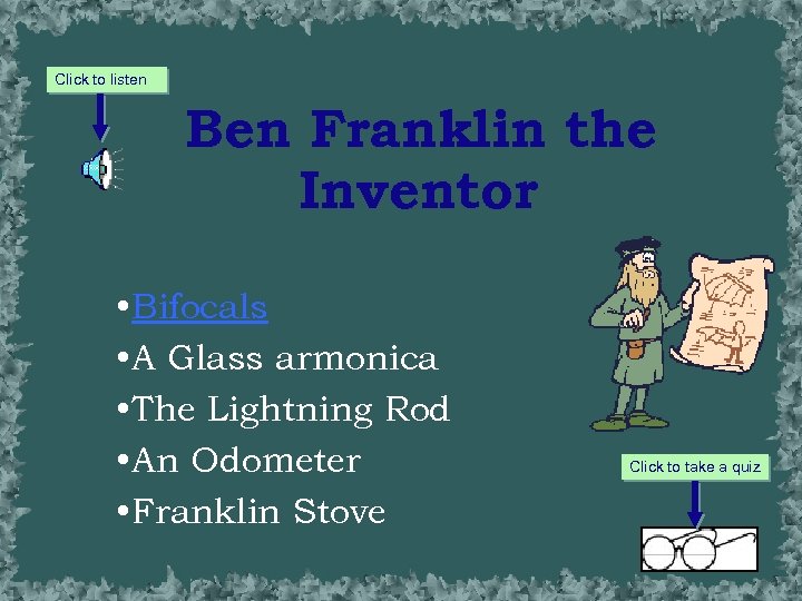 Click to listen Ben Franklin the Inventor • Bifocals • A Glass armonica •