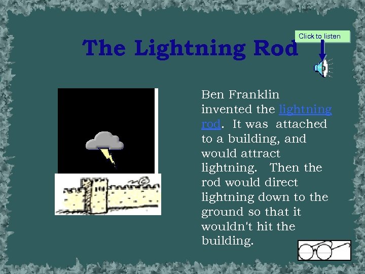 The Lightning Rod Click to listen Ben Franklin invented the lightning rod. It was