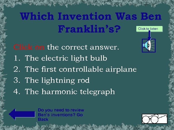 Which Invention Was Ben Franklin’s? Click to listen Click on the correct answer. 1.