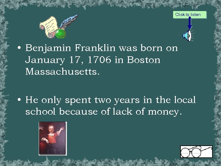 Click to listen • Benjamin Franklin was born on January 17, 1706 in Boston