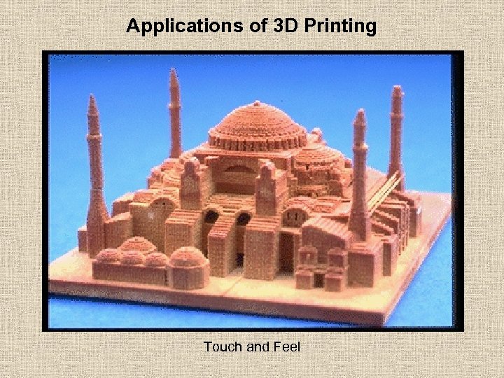 Applications of 3 D Printing Touch and Feel 