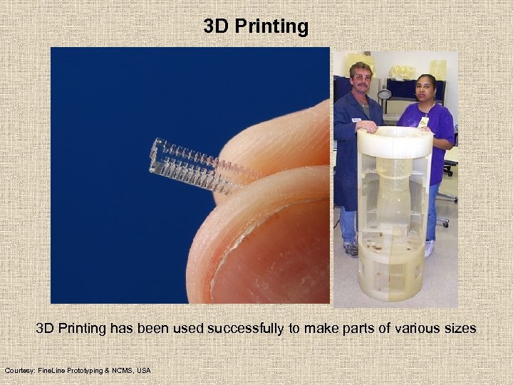 3 D Printing has been used successfully to make parts of various sizes Courtesy: