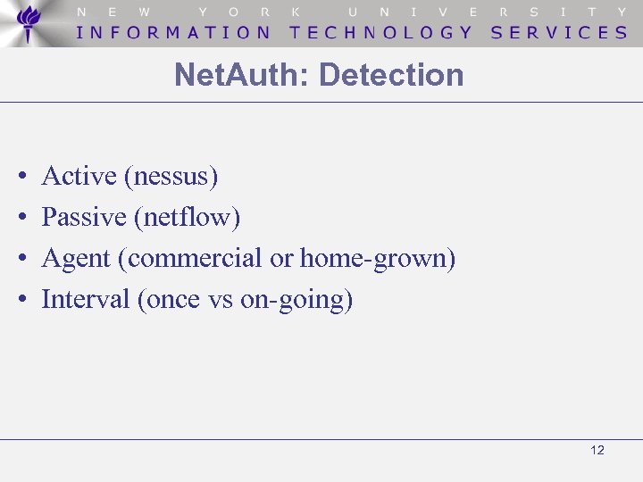 Net. Auth: Detection • • Active (nessus) Passive (netflow) Agent (commercial or home-grown) Interval