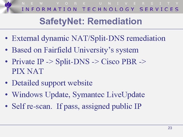 Safety. Net: Remediation • External dynamic NAT/Split-DNS remediation • Based on Fairfield University’s system