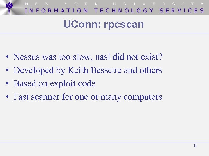 UConn: rpcscan • • Nessus was too slow, nasl did not exist? Developed by