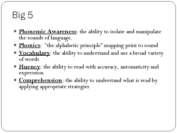 Big 5 Phonemic Awareness: the ability to isolate and manipulate the sounds of language.