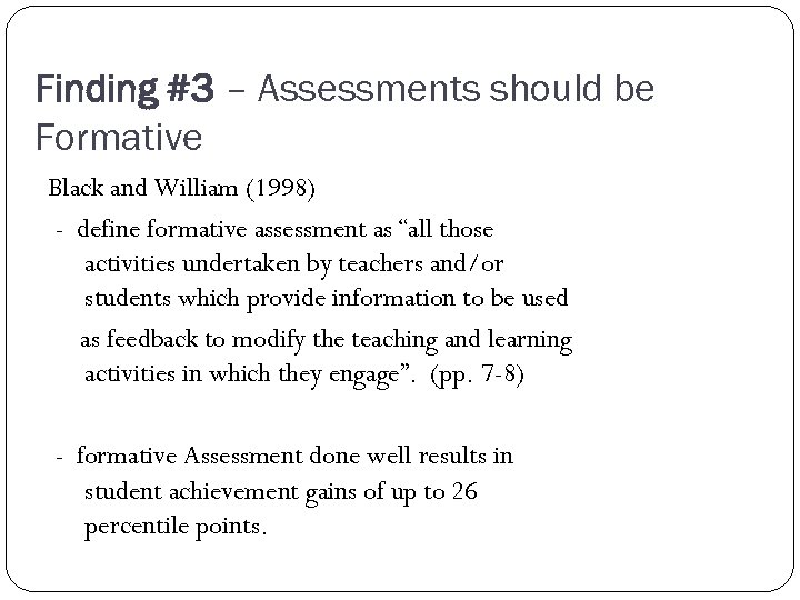 Finding #3 – Assessments should be Formative Black and William (1998) - define formative