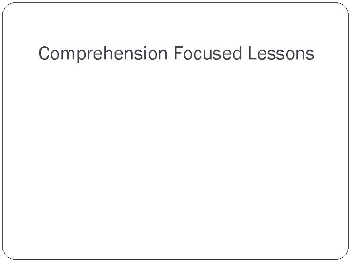 Comprehension Focused Lessons 
