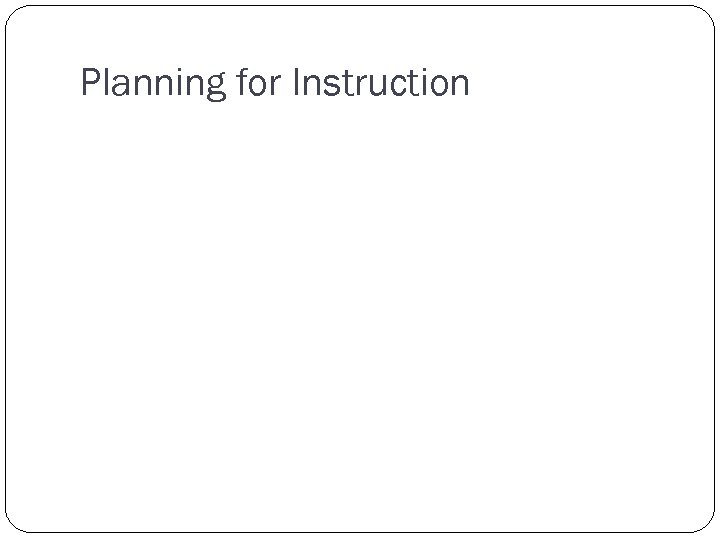 Planning for Instruction 