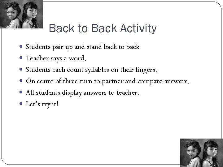 Back to Back Activity Students pair up and stand back to back. Teacher says