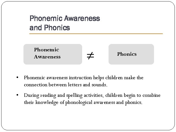 Phonemic Awareness and Phonics Phonemic Awareness ≠ Phonics • Phonemic awareness instruction helps children