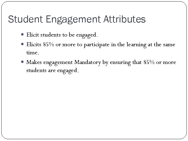 Student Engagement Attributes Elicit students to be engaged. Elicits 85% or more to participate