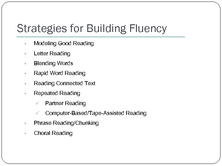 Strategies for Building Fluency • Modeling Good Reading • Letter Reading • Blending Words