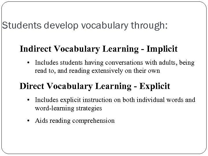 Students develop vocabulary through: Indirect Vocabulary Learning - Implicit • Includes students having conversations