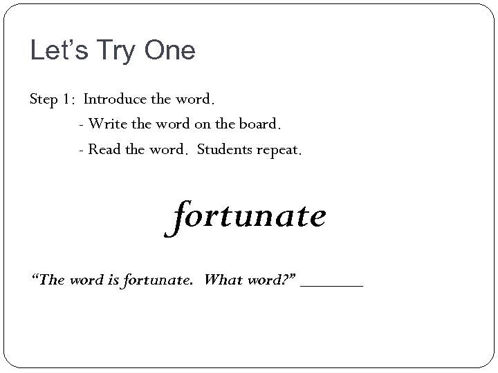 Let’s Try One Step 1: Introduce the word. - Write the word on the
