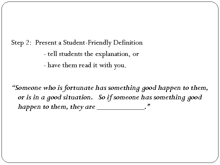 Step 2: Present a Student-Friendly Definition - tell students the explanation, or - have