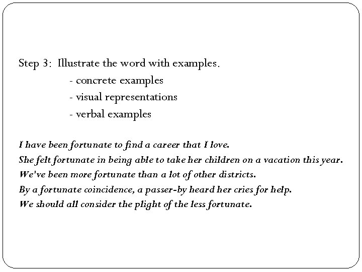 Step 3: Illustrate the word with examples. - concrete examples - visual representations -