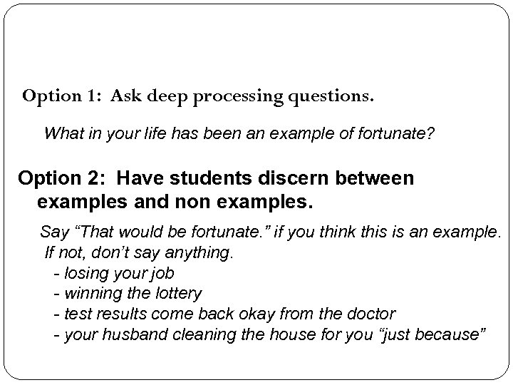 Option 1: Ask deep processing questions. What in your life has been an example