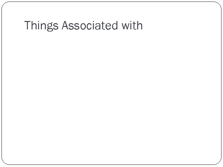 Things Associated with 