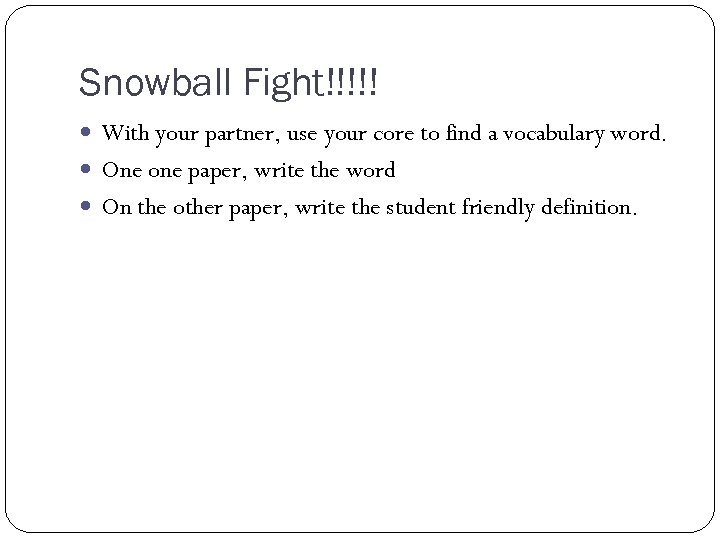 Snowball Fight!!!!! With your partner, use your core to find a vocabulary word. One