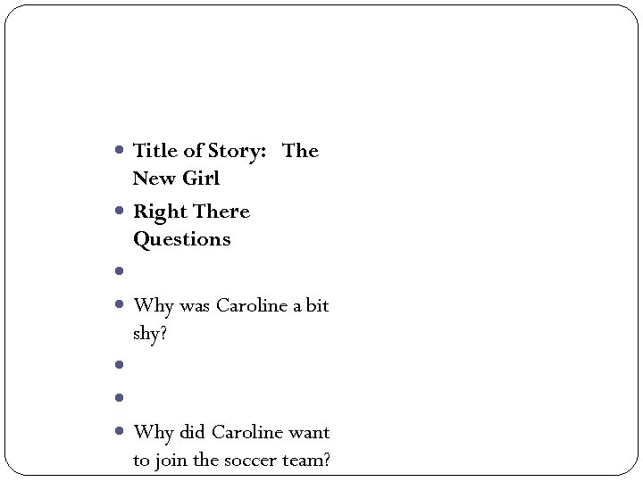  Title of Story: The New Girl Right There Questions Why was Caroline a