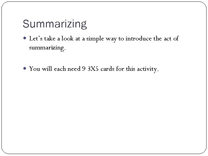 Summarizing Let’s take a look at a simple way to introduce the act of